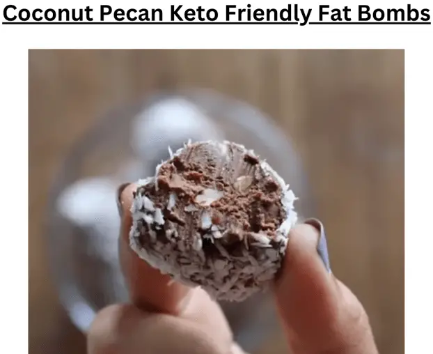Coconut Pecan Keto Friendly Fat Bombs