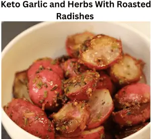 Keto Garlic and Herbs With Roasted Radishes